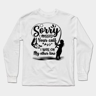 Sorry I Missed Your Call I Was On My Other Line Long Sleeve T-Shirt